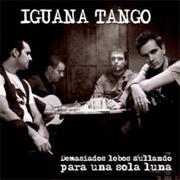 pelicula Iguana Tango – Demasiados Lobos Aullando Para Una Sola Luna