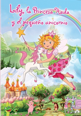 pelicula Lily La Princesa Hada Y El Pequeño Unicornio