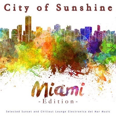 pelicula City of Sunshine Miami Edition Selected Sunset and Chillout Lounge Electronica Del Mar Music