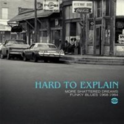 pelicula Hard To Explain: More Shattered Dreams Funky Blues 1968-1984